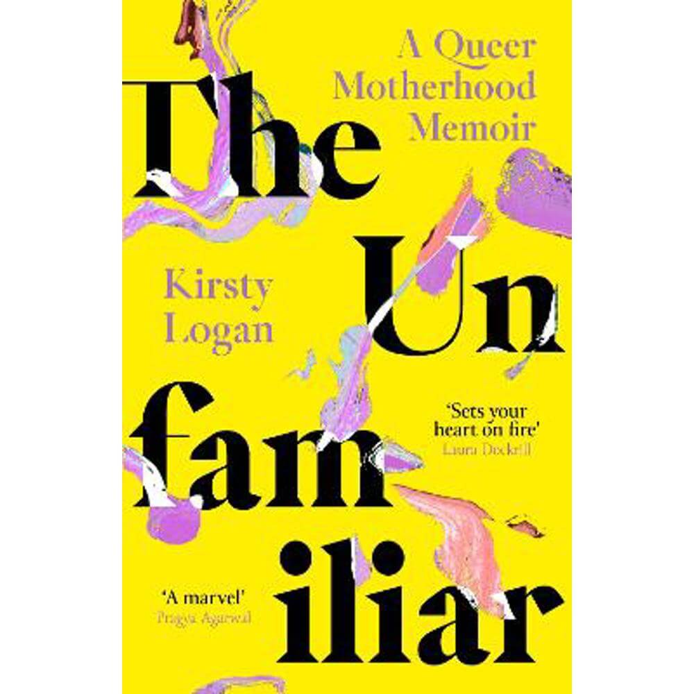 The Unfamiliar: A Queer Motherhood Memoir (Paperback) - Kirsty Logan